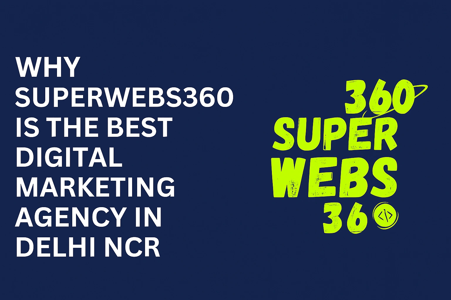Why Superwebs360 Is the Best Digital Marketing Agency in Delhi NCR