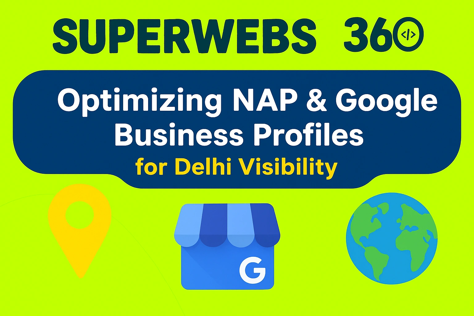 Optimizing NAP & Google Business Profiles for Delhi Visibility