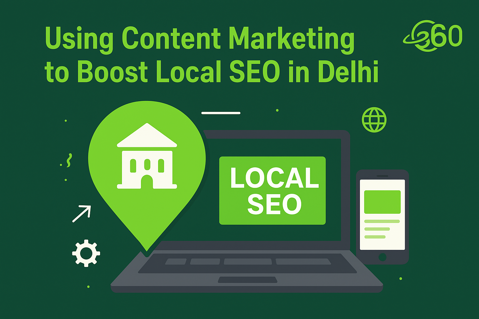 Using Content Marketing to Boost Local SEO in Delhi