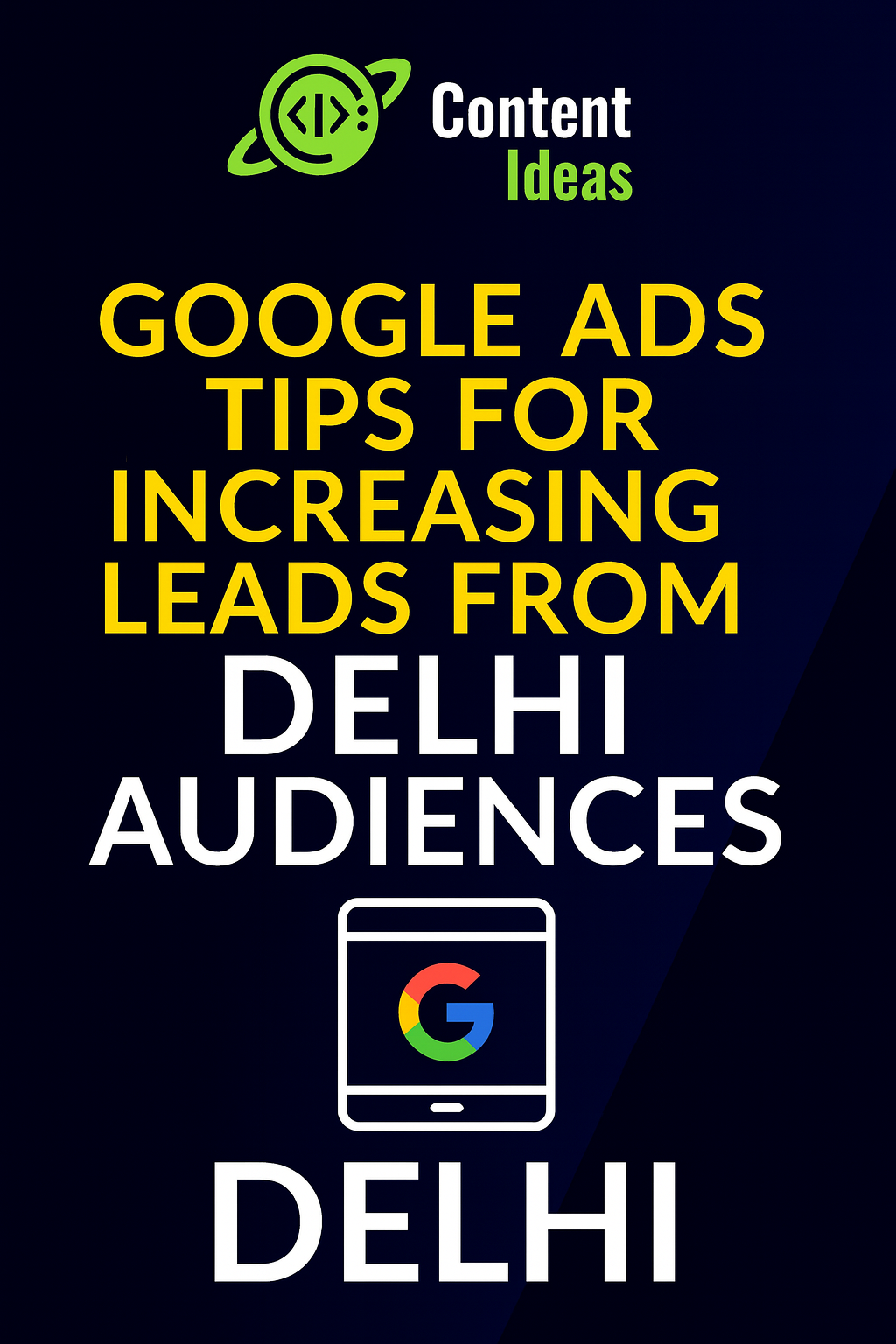 Google Ads Tips for Increasing Leads from Delhi NCR