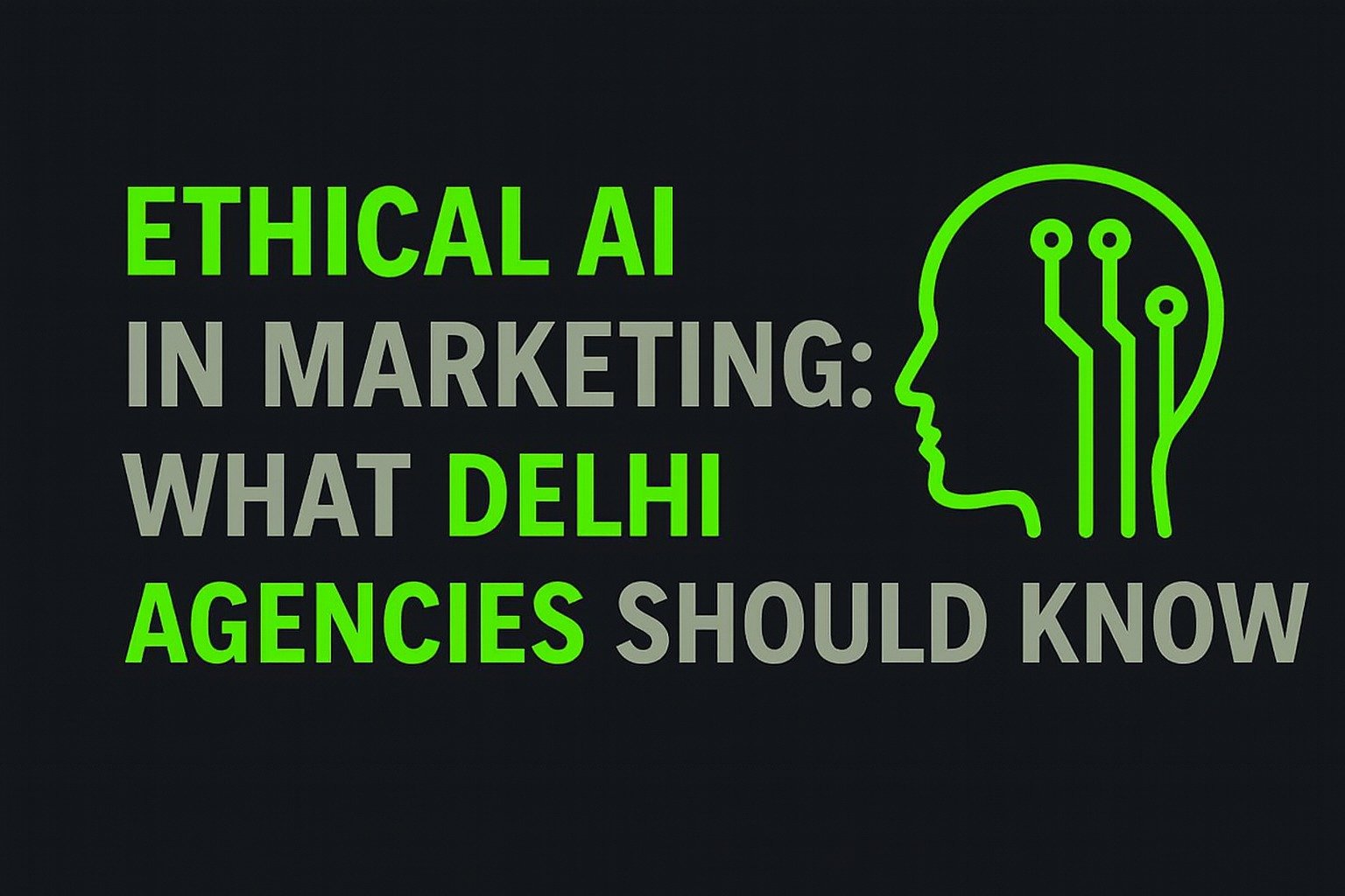 Ethical AI in Marketing: What Delhi Agencies Should Know