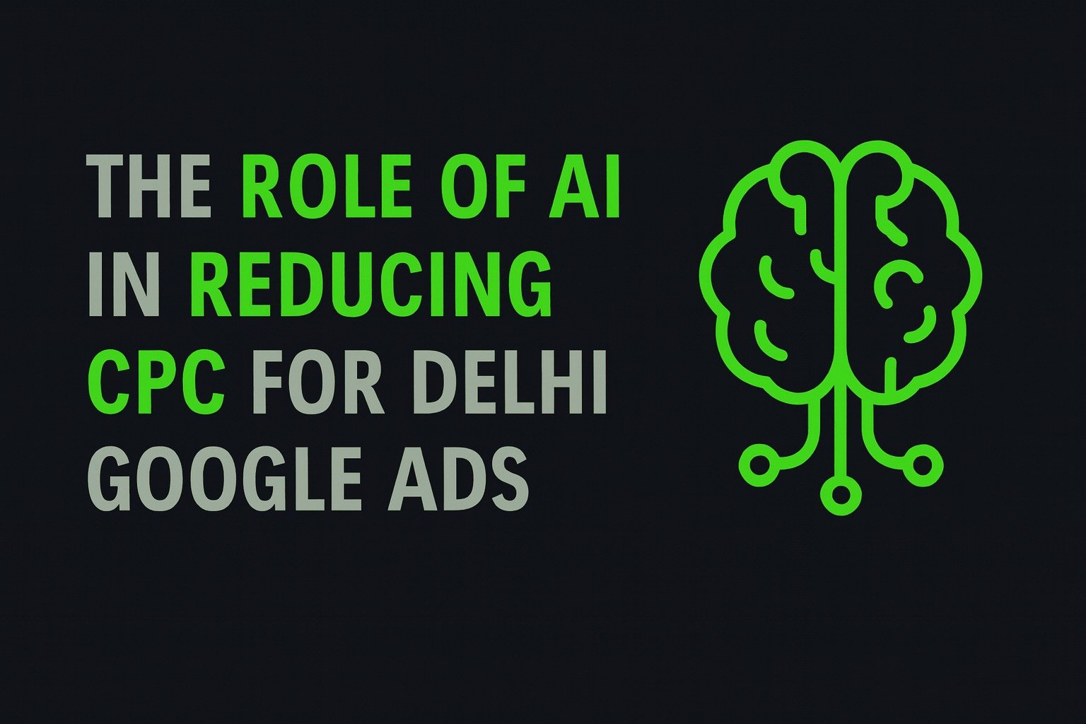 The Role of AI in Reducing CPC for Delhi Google Ads