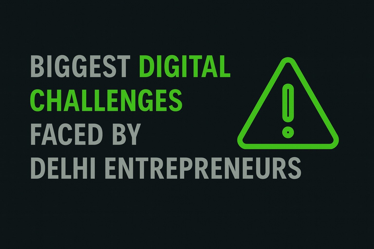 Biggest Digital Challenges Faced by Delhi Entrepreneurs
