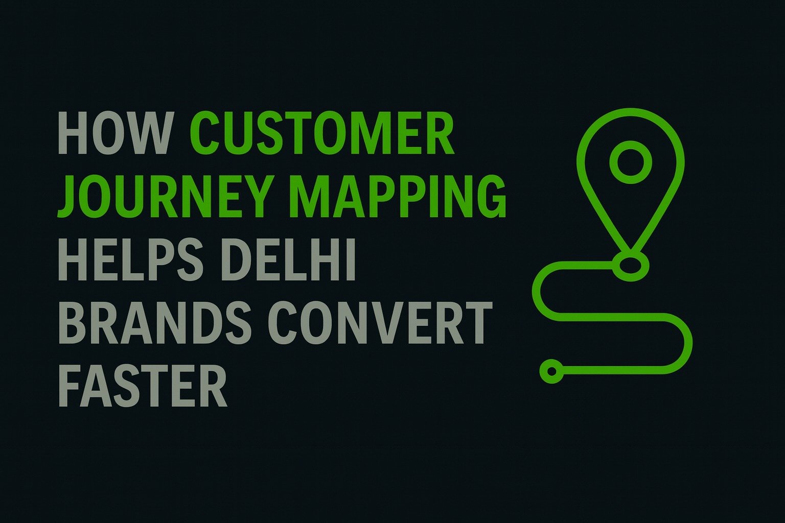 How Customer Journey Mapping Helps Delhi Brands Convert Faster
