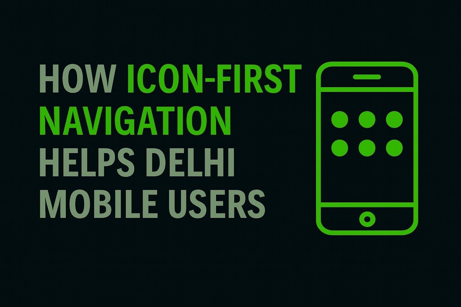 How Icon-First Navigation Helps Delhi Mobile Users