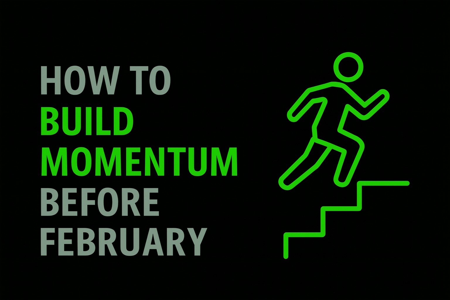How to Build Momentum Before February