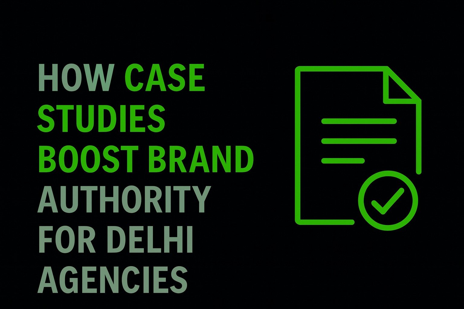 How Case Studies Boost Brand Authority for Delhi Agencies