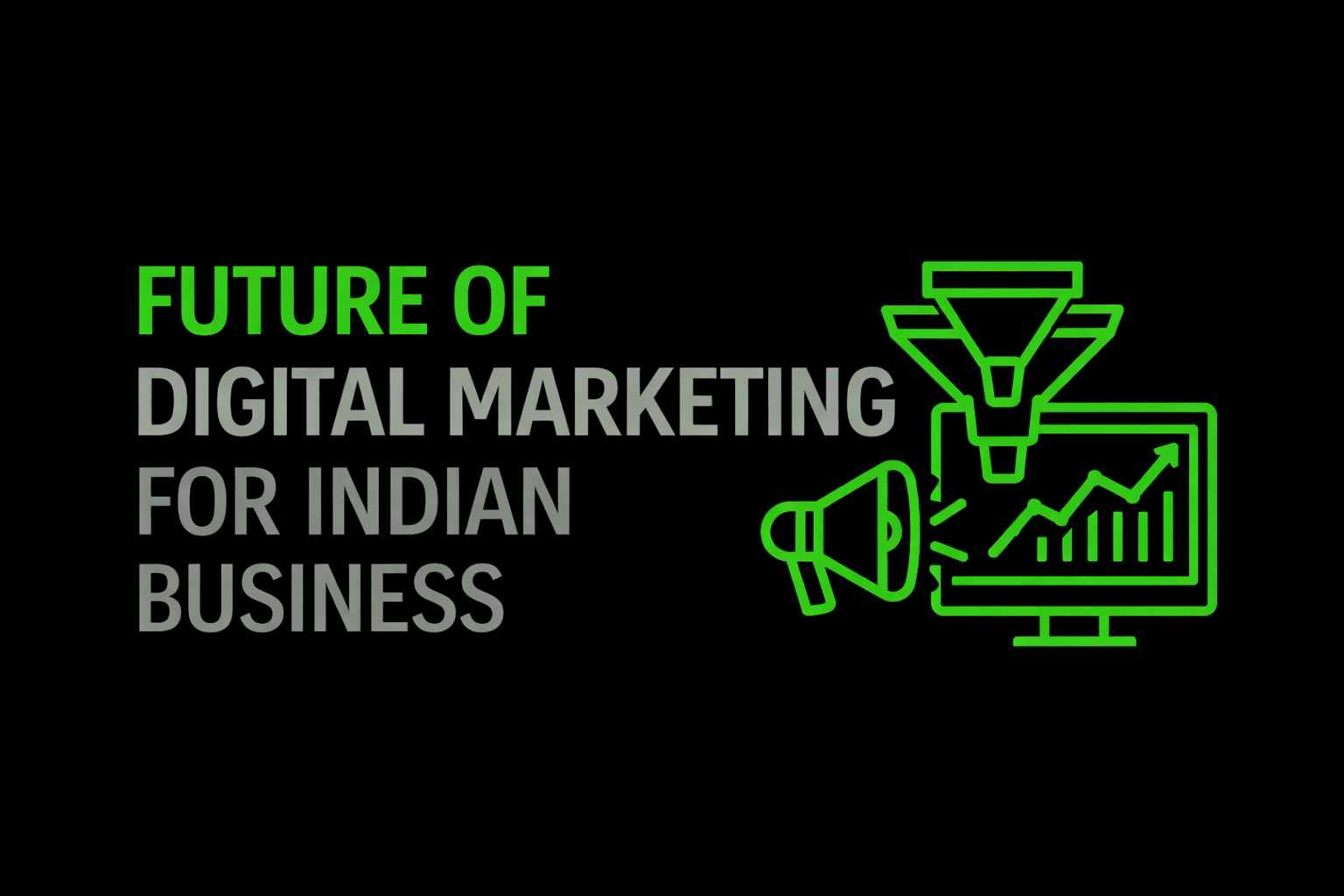Future of Digital Marketing for Indian Businesses — What's Actually Changing in 2026 and Beyond