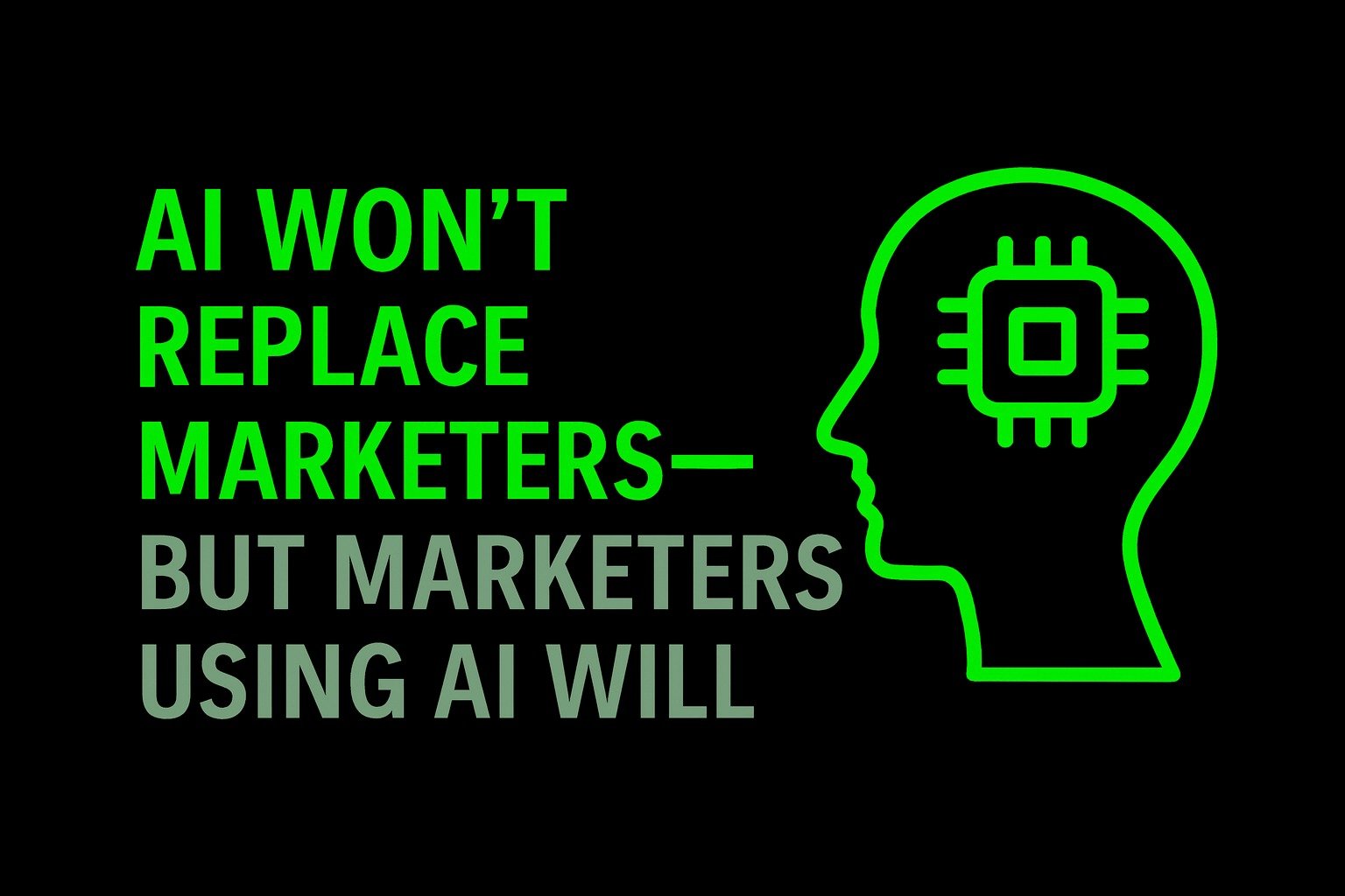 AI Won’t Replace Marketers—But Marketers Using AI Will