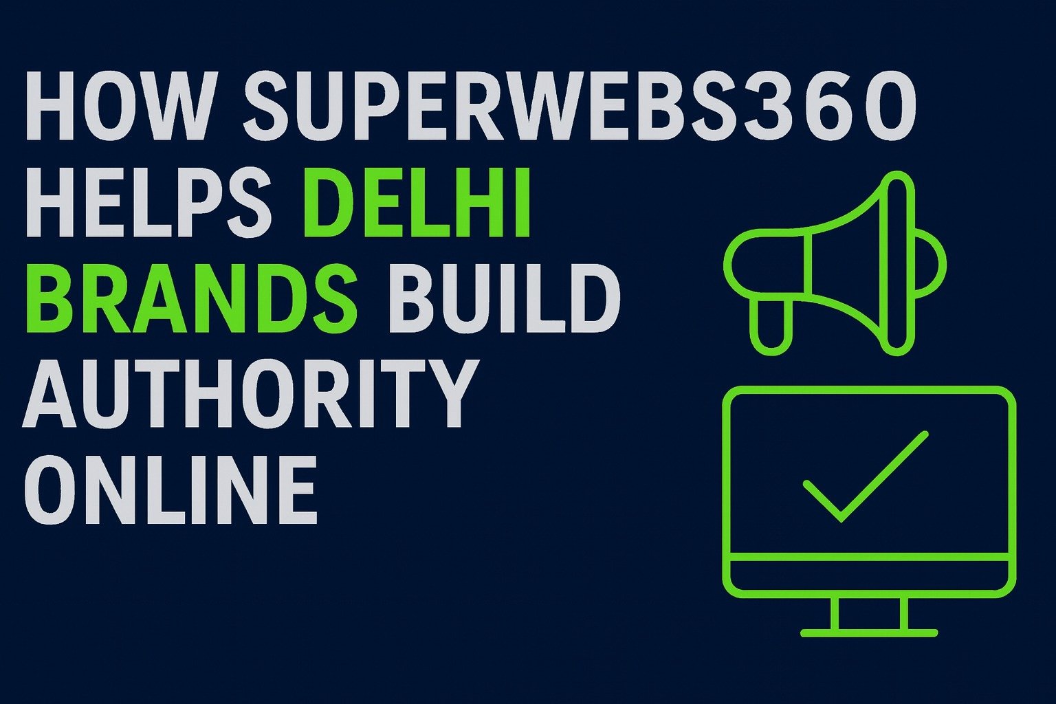 How Superwebs360 Helps Delhi Brands Build Authority Online
