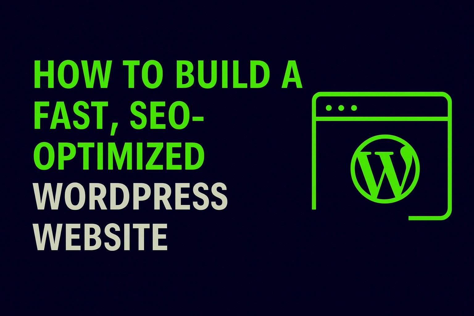 How to Build a Fast, SEO-Optimized WordPress Website
