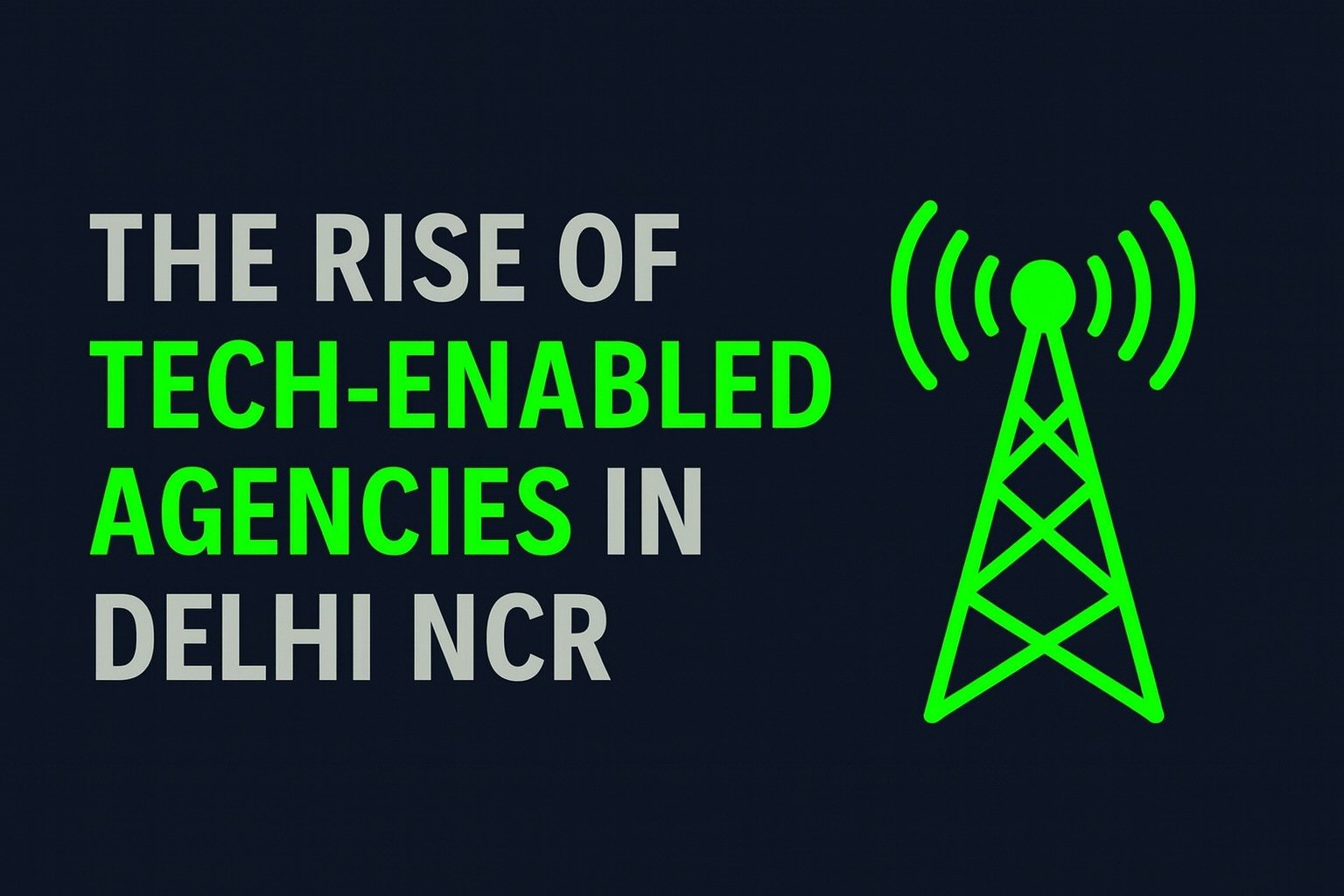 The Rise of Tech-Enabled Agencies in Delhi NCR
