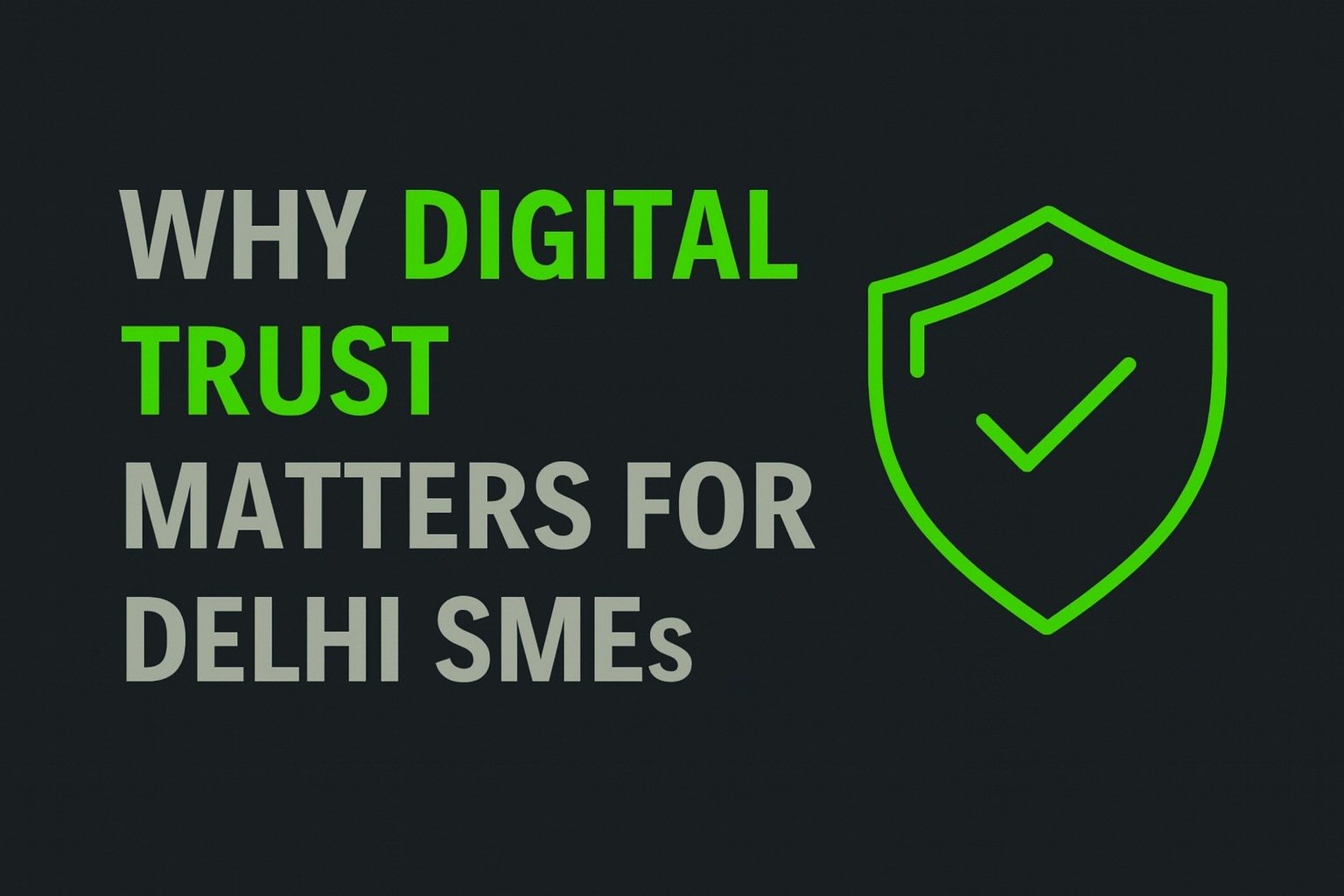 Why Digital Trust Matters for Delhi SMEs
