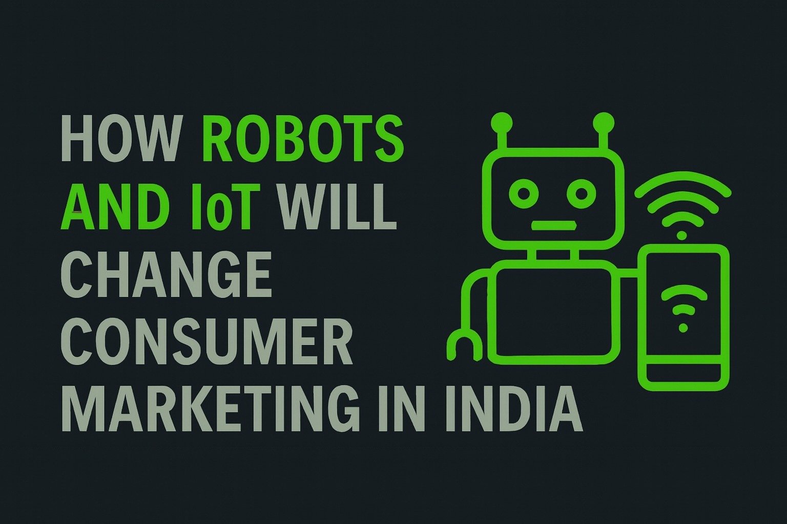 How Robots and IoT Will Change Consumer Marketing in India
