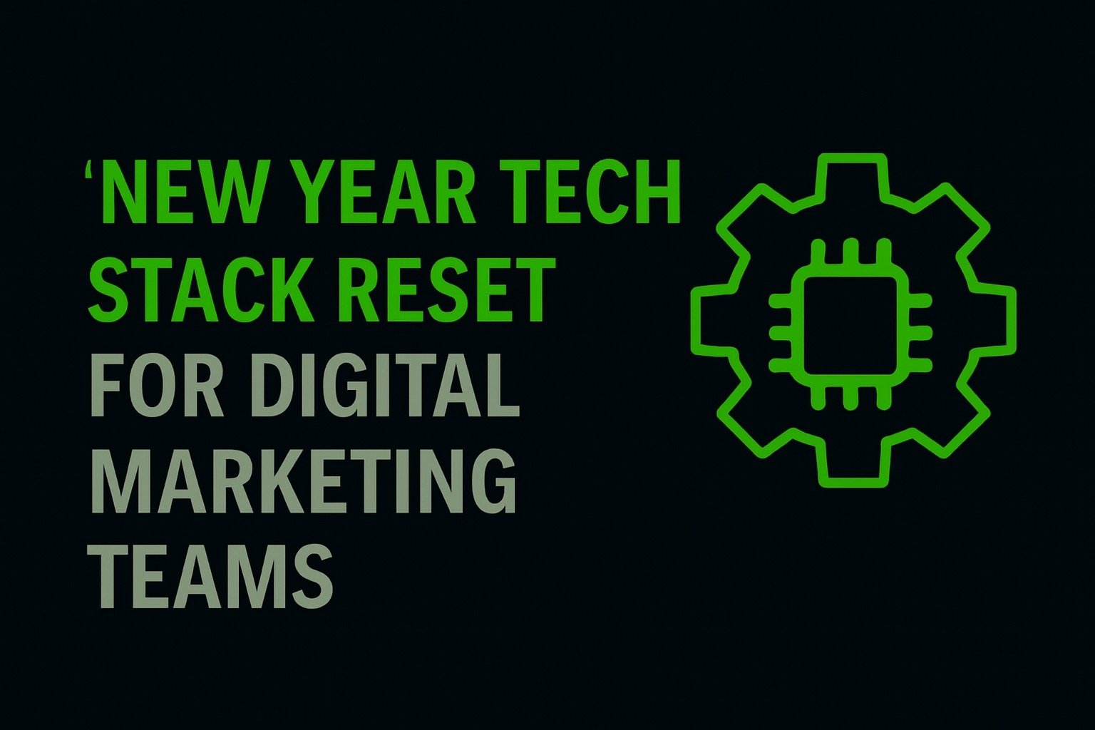 New Year Tech Stack Reset for Digital Marketing Teams