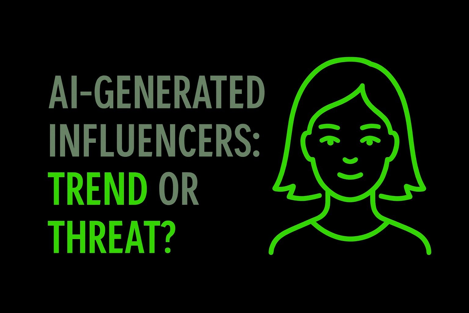 AI-Generated Influencers: Trend or Threat?