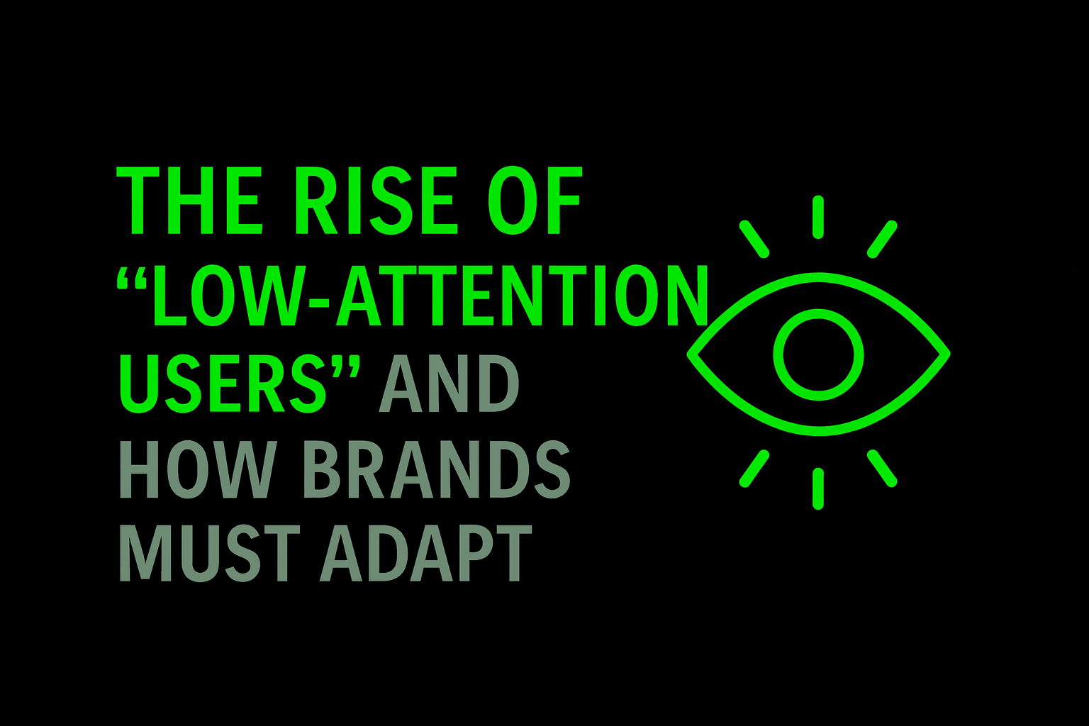 The Rise of “Low-Attention Users” and How Brands Must Adapt
