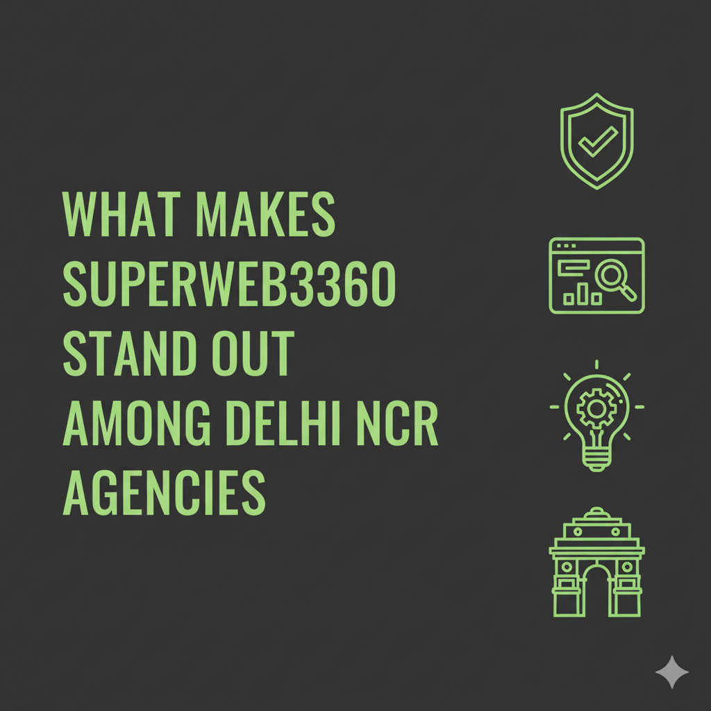 What Makes Superwebs360 Stand Out Among Delhi NCR Agencies