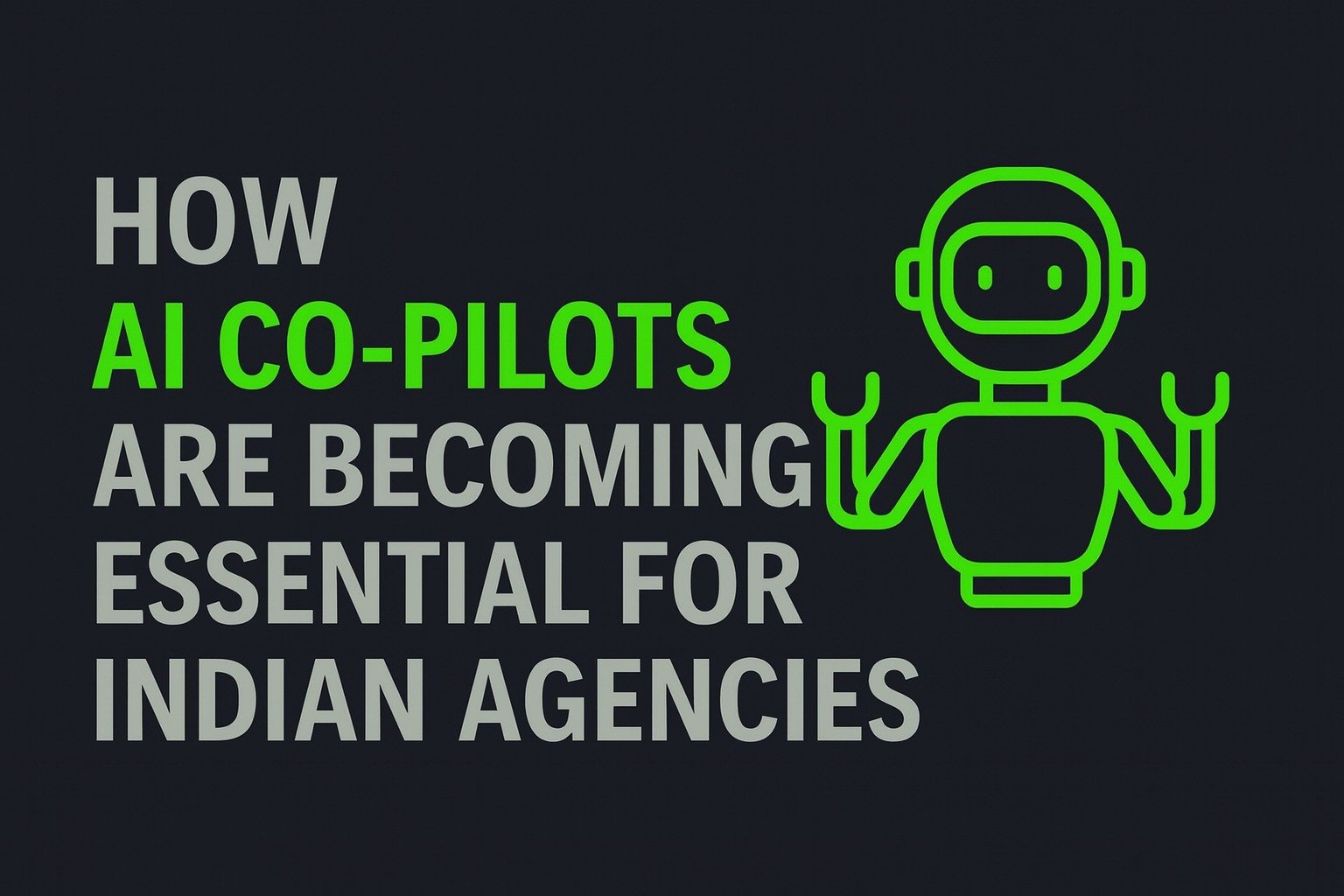 How AI Co-Pilots Are Becoming Essential for Indian Agencies
